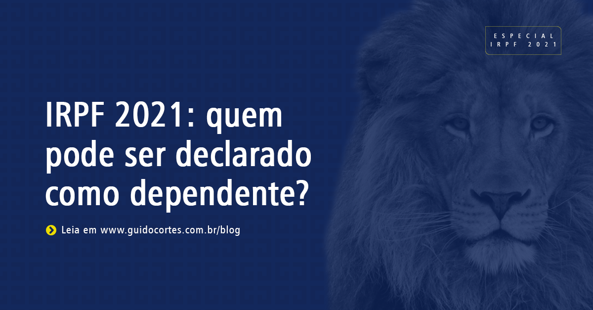 Irpf 2021 Quem Pode Ser Declarado Como Dependente Guido Côrtes 9890